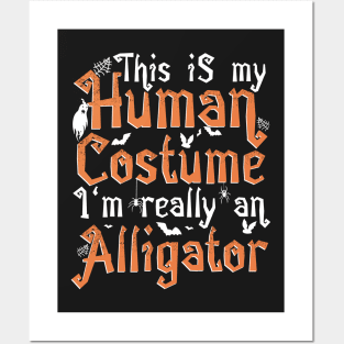 This Is My Human Costume I'm Really An Alligator - Halloween design Posters and Art